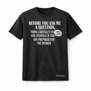 NastySoup "Before You Ask" Tee Long Sleeve