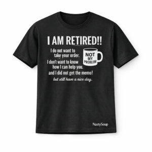 NastySoup "I am Retired"